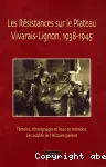 LES RESISTANCES SUR LE PLATEAU VIVARAIS-LIGNON (1938-1945) : TEMOINS, TEMOIGNAGES ET LIEUX DE MEMOIRES : LES OUBLIES DE L'HISTOIRE PARLENT