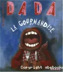 Dada, LA GOURMANDISE - DADA