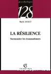 LA RESILIENCE : SURMONTER LES TRAUMATISMES