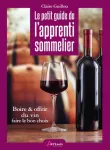Le petit guide de l'apprenti sommelier : boire & offrir du vin, faire le bon choix
