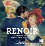 RENOIR : SES GRANDES PERIODES, SON HERITAGE AU XXe SIECLE