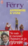 APPRENDRE A VIVRE : TRAITE DE PHILOSOPHIE A L'USAGE DES JEUNES GENERATIONS