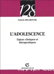 L'ADOLESCENCE : ENJEUX CLINIQUES ET THERAPEUTIQUES