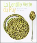 LA LENTILLE VERTE DU PUY : 40 RECETTES BISTROT PAR 14 CHEFS