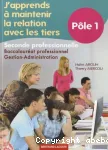 J'APPRENDS A MAINTENIR LA RELATION AVEC LES TIERS : POLE 1 : SECONDE PROFESSIONNELLE BACCALAUREAT PROFESSIONNEL GESTION-ADMINISTRATION