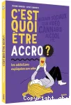 C'est quoi être accro ? : les addictions expliquées aux ados