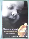 NAITRE ET APRES : DU BEBE A L'ENFANT