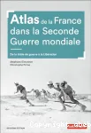 Atlas de la France dans la Seconde Guerre mondiale : de la drôle de guerre à la Libération
