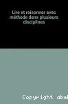 LIRE ET RAISONNER AVEC METHODE DANS PLUSIEURS DISCIPLINES