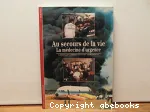 AU SECOURS DE LA VIE : LA MEDECINE D'URGENCE
