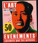 L'ART FACE A L'HISTOIRE : 50 EVENEMENTS RACONTES PAR LES ARTISTES