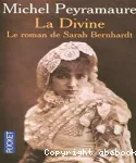 LA DIVINE : LE ROMAN DE SARAH BERNHARDT