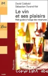 LE VIN ET SES PLAISIRS : PETIT GUIDE A L'USAGE DES NEOPHYTES