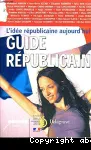 GUIDE REPUBLICAIN : L'IDEE REPUBLICAINE AUJOURD'HUI