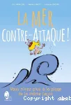 La mer contre-attaque ! : vous n'irez plus à la plage de la même façon
