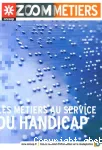 LES METIERS AU SERVICE DU HANDICAP