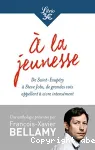 A LA JEUNESSE : DE SAINT-EXUPERY A STEVE JOBS, DE GRANDES VOIX APPELLENT A VIVRE INTENSEMENT