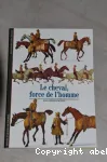 LE CHEVAL : FORCE DE L'HOMME