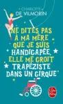 NE DITES PAS A MA MERE QUE JE SUIS HANDICAPEE, ELLE ME CROIT TRAPEZISTE DANS UN CIRQUE