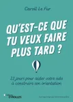 Qu'est-ce que tu veux faire plus tard ? : 21 jours pour aider votre ado à construire son orientation