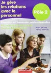 JE GERE LES RELATIONS AVEC LE PERSONNEL : POLE 2 : PREMIERE ET TERMINALE P¨ROFESSIONNELLES GESTION-ADMINISTRATION