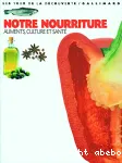 NOTRE NOURRITURE : ALIMENTS, CULTURE ET SANTE