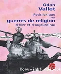 PETIT LEXIQUE DES GUERRES DE RELIGION D'HIER ET D'AUJOURD'HUI