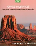 VOYAGES INOUBLIABLES : LES PLUS BEAUX ITINERAIRES DU MONDE