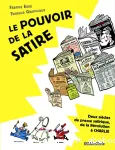 Le pouvoir de la satire : deux siècles de presse satirique, de la Révolution à Charlie
