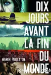 DIX JOURS AVANT LA FIN DU MONDE
