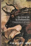 AU COEUR DE LA PREHISTOIRE : CHASSEURS ET ARTISTES
