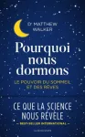 POURQUOI NOUS DORMONS : LE POUVOIR DU SOMMEIL ET DES REVES, CE QUE LA SCIENCE NOUS REVELE