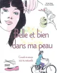 BELLE ET BIEN DANS MA PEAU : CONSEILS ET ASTUCES 100 % NATURELS
