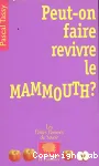 PEUT-ON FAIRE REVIVRE LE MAMMOUTH ?